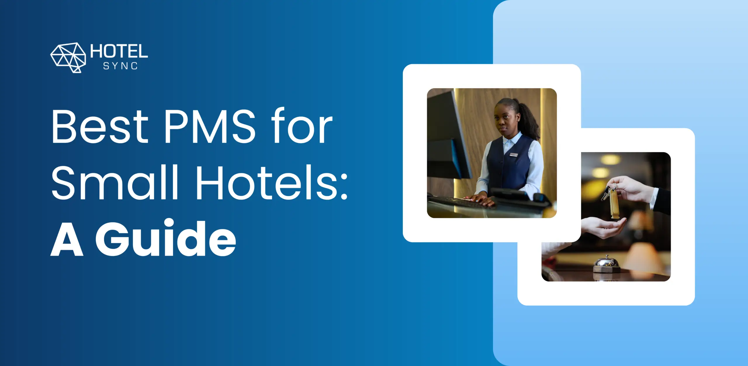 Blog HotelSync — Choisir le meilleur système de gestion hôtelière pour votre petit hôtel : le guide complet